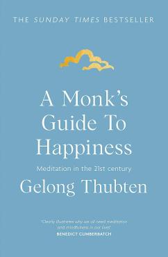 A Monks Guide to Happiness Meditation in the 21st century